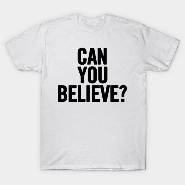 Can You Believe?
